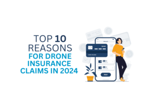 10 REASONS 2024 DRONE INSURANCE CLAIMS